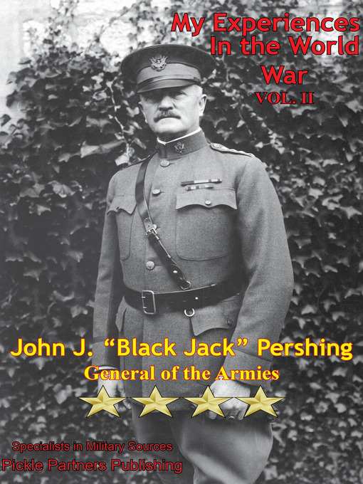 Title details for My Experiences In The World War by General of the Armies John Joseph Pershing - Available